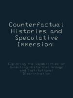 Counterfactual Histories and Speculative Immersion: Exploring the Capabilities of Unveiling Historical Wrongs and Institutional Discrimination