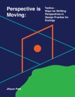 Perspective is Moving: Tactics - Ways for Shifting Perspectives in Design Practice for Ecology