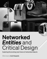 Networked Entities and Critical Design: Exploring the evolving near-future of networked objects
