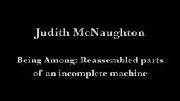 Being Among: Reassembled Parts of an Incomplete Machine