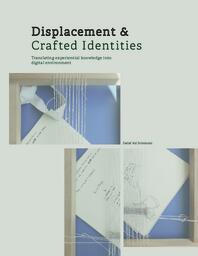 Displacement & Crafted Identities: Translating experiential knowledge into digital environment