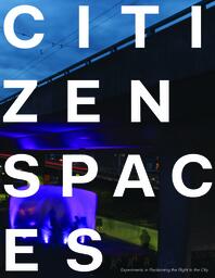 Citizen Spaces: Experiments in Reclaiming the Right to the City