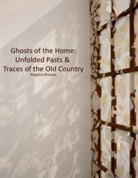 Ghosts of the Home: Unfolded Pasts & Traces of the Old Country