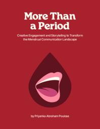 More Than a Period: Creative Engagement and Storytelling to Transform the Menstrual Communication Landscape