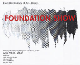 Emily Carr Institute of Art + Design : foundation show : works by students completing their first year of studies April 19-28 2002