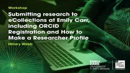 Submitting research to eCollections at Emily Carr, including ORCID Registration and How to Make a Researcher Profile